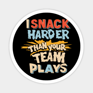 I Snack Harder Than Your Team Magnet